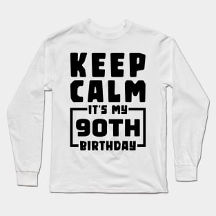 Keep calm, it's my 90th birthday Long Sleeve T-Shirt